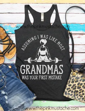 Assuming I Was Like Most Grandmas Was Your First Mistake Tank/ Workout Tanks / Grandmas That Lift Assuming I Was Like Most Grandmas Was Your First Mistake Tank/ Workout Tanks / Grandmas That Lift